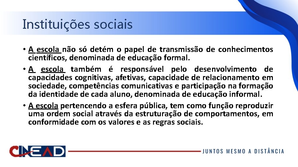 Instituições sociais • A escola não só detém o papel de transmissão de conhecimentos