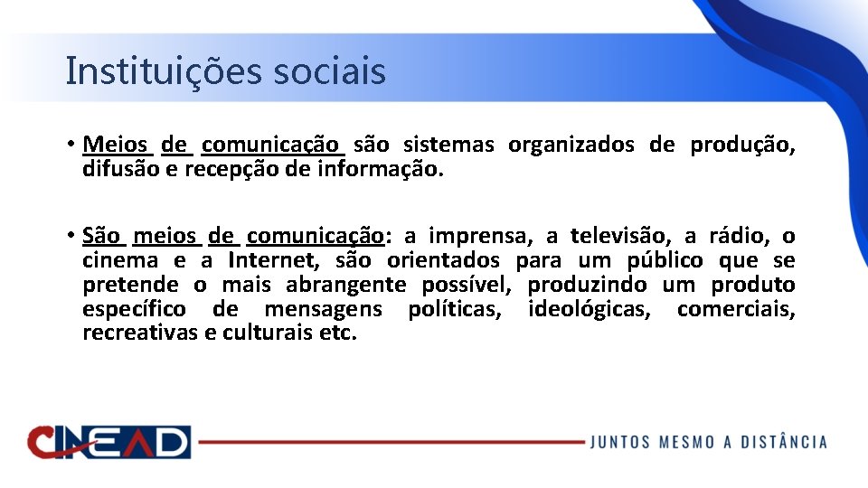 Instituições sociais • Meios de comunicação sistemas organizados de produção, difusão e recepção de