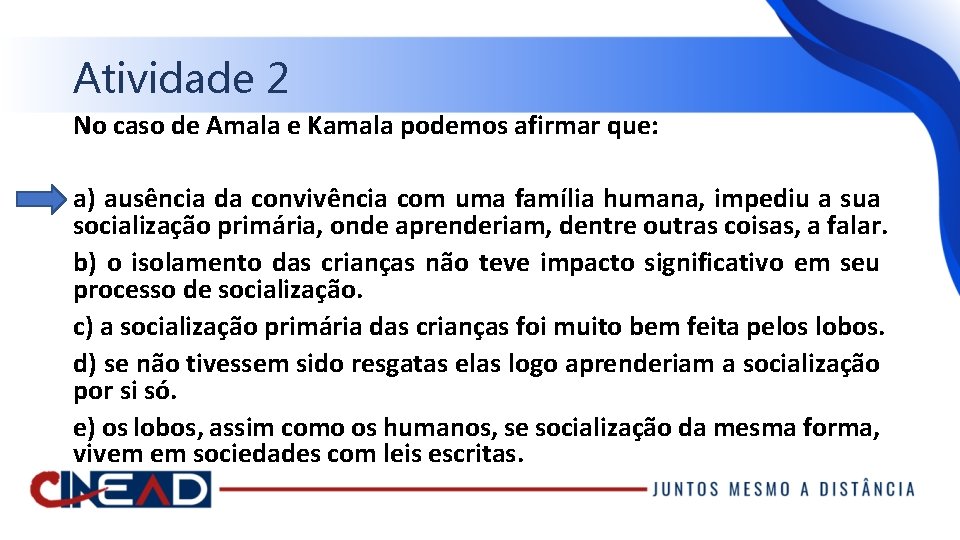 Atividade 2 No caso de Amala e Kamala podemos afirmar que: a) ausência da