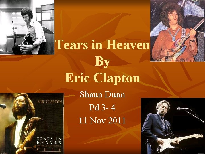 Tears in Heaven By Eric Clapton Shaun Dunn Pd 3 - 4 11 Nov