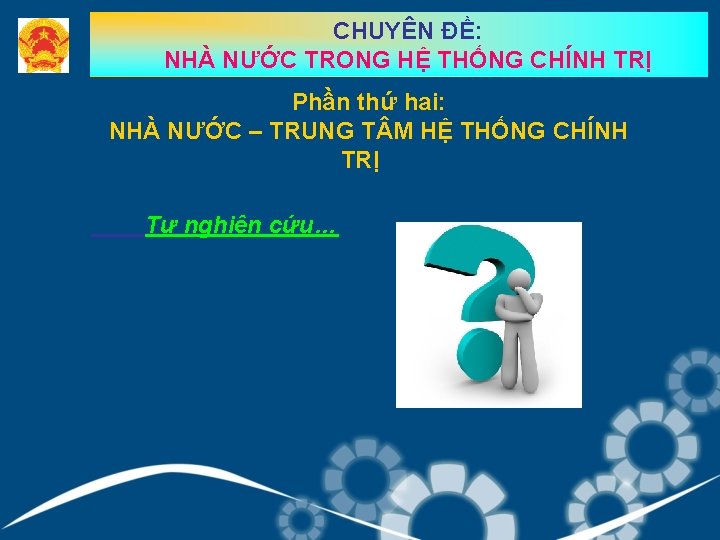 CHUYÊN ĐỀ: NHÀ NƯỚC TRONG HỆ THỐNG CHÍNH TRỊ Phần thứ hai: NHÀ NƯỚC