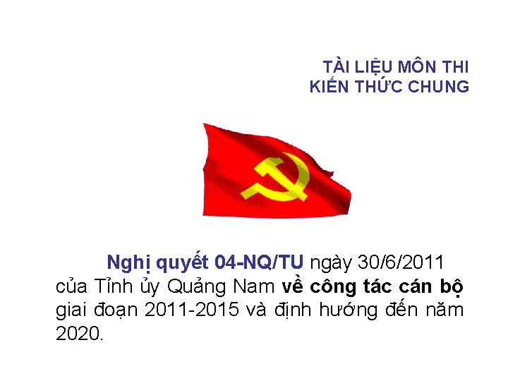 TÀI LIỆU MÔN THI KIẾN THỨC CHUNG Nghị quyết 04 -NQ/TU ngày 30/6/2011 của