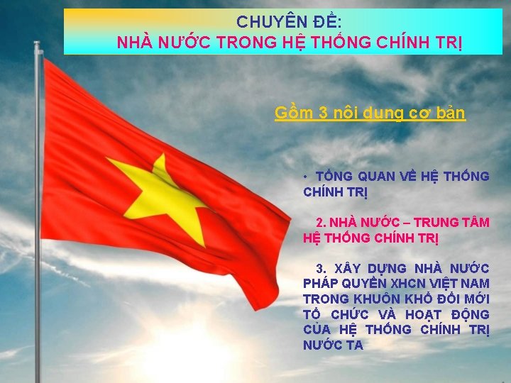 CHUYÊN ĐỀ: NHÀ NƯỚC TRONG HỆ THỐNG CHÍNH TRỊ Gồm 3 nội dung cơ CHUYÊN ĐỀ: NHÀ NƯỚC TRONG HỆ THỐNG CHÍNH TRỊ Gồm 3 nội dung cơ