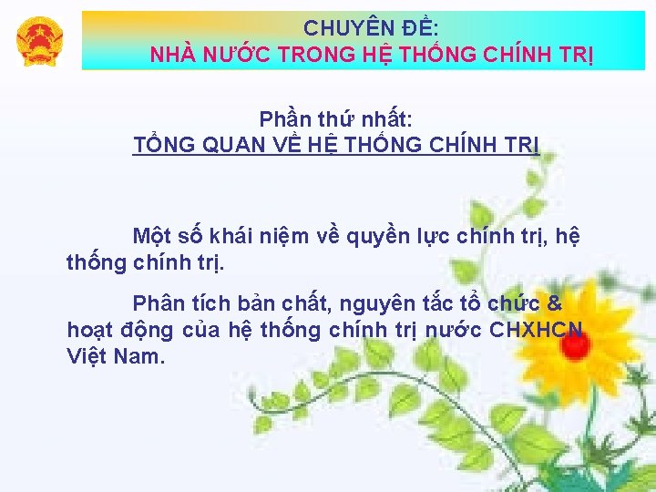 CHUYÊN ĐỀ: NHÀ NƯỚC TRONG HỆ THỐNG CHÍNH TRỊ Phần thứ nhất: TỔNG QUAN CHUYÊN ĐỀ: NHÀ NƯỚC TRONG HỆ THỐNG CHÍNH TRỊ Phần thứ nhất: TỔNG QUAN
