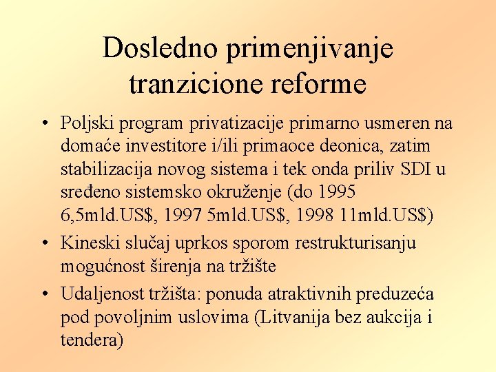 Dosledno primenjivanje tranzicione reforme • Poljski program privatizacije primarno usmeren na domaće investitore i/ili