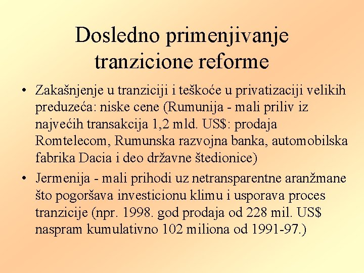 Dosledno primenjivanje tranzicione reforme • Zakašnjenje u tranziciji i teškoće u privatizaciji velikih preduzeća: