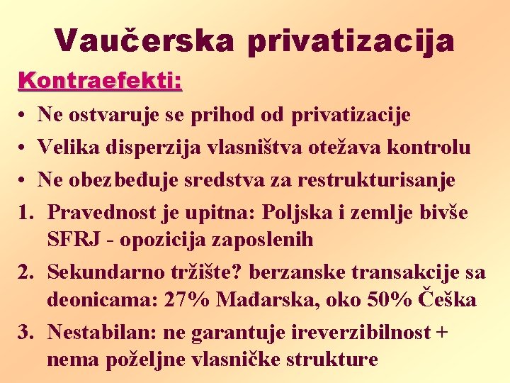 Vaučerska privatizacija Kontraefekti: • Ne ostvaruje se prihod od privatizacije • Velika disperzija vlasništva