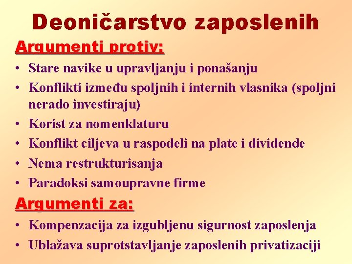 Deoničarstvo zaposlenih Argumenti protiv: • Stare navike u upravljanju i ponašanju • Konflikti između