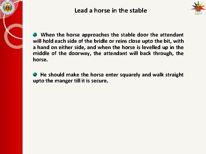 Lead a horse in the stable When the horse approaches the stable door the