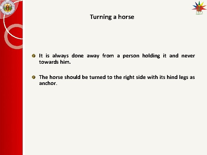 Turning a horse It is always done away from a person holding it and