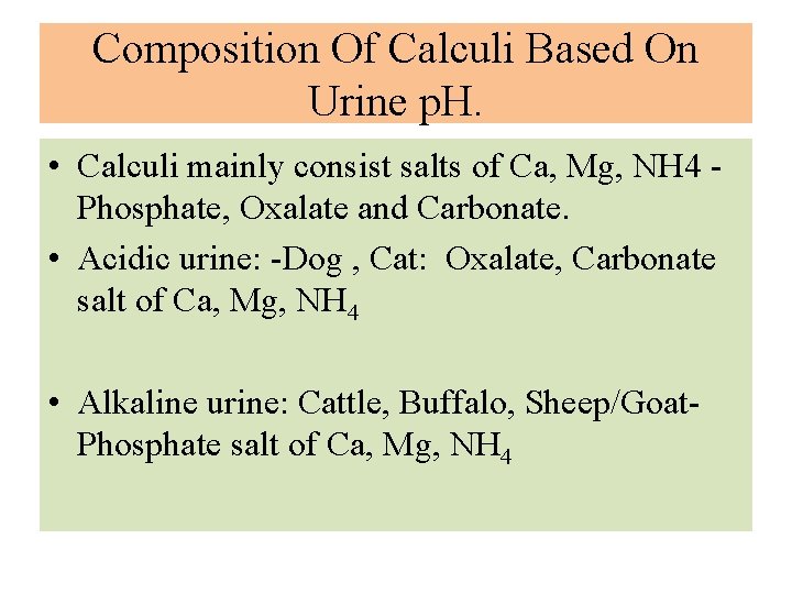 Composition Of Calculi Based On Urine p. H. • Calculi mainly consist salts of