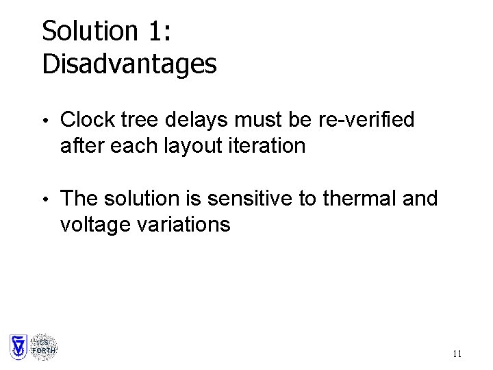 Solution 1: Disadvantages • Clock tree delays must be re-verified after each layout iteration