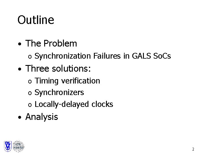 Outline • The Problem o Synchronization Failures in GALS So. Cs • Three solutions: