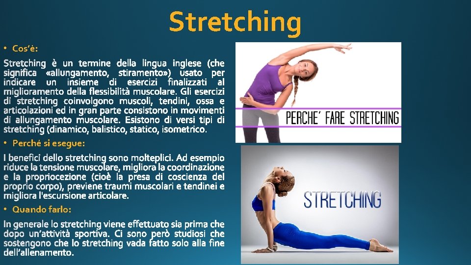 Stretching • Cos’è: • Perché si esegue: • Quando farlo: 