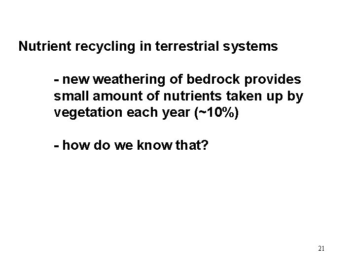 Nutrient recycling in terrestrial systems - new weathering of bedrock provides small amount of