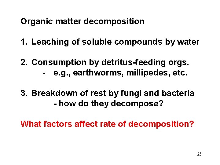 Organic matter decomposition 1. Leaching of soluble compounds by water 2. Consumption by detritus-feeding