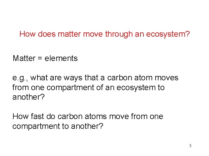 How does matter move through an ecosystem? Matter = elements e. g. , what