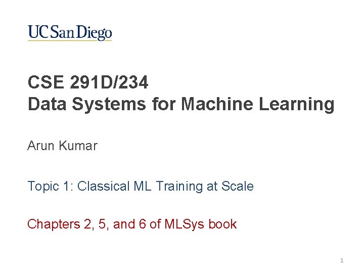 CSE 291 D/234 Data Systems for Machine Learning Arun Kumar Topic 1: Classical ML