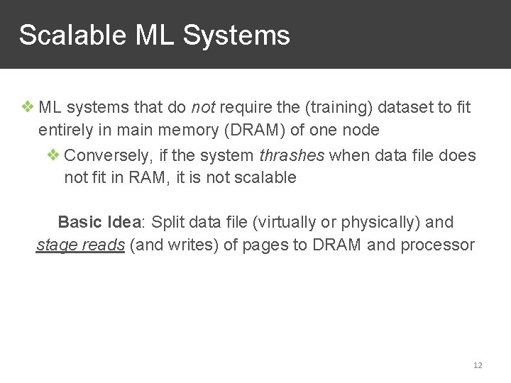 Scalable ML Systems ❖ ML systems that do not require the (training) dataset to
