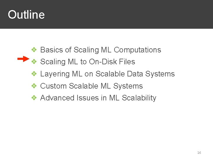 Outline ❖ Basics of Scaling ML Computations ❖ Scaling ML to On-Disk Files ❖