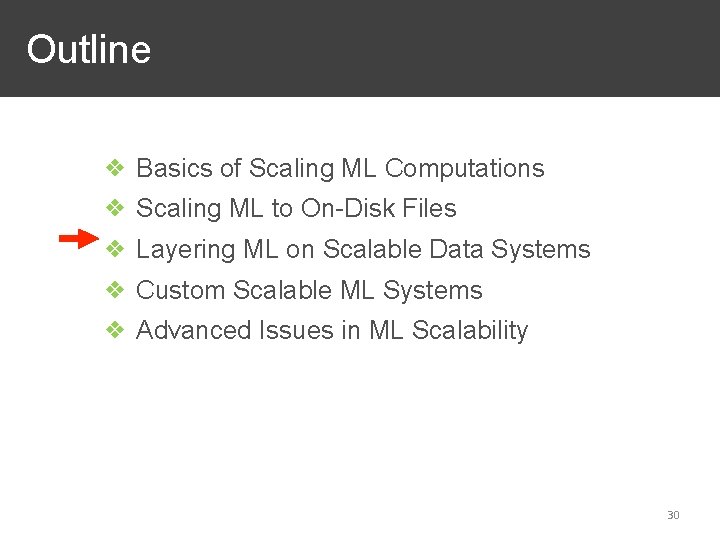 Outline ❖ Basics of Scaling ML Computations ❖ Scaling ML to On-Disk Files ❖