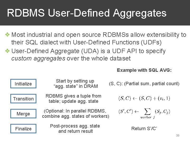 RDBMS User-Defined Aggregates ❖ Most industrial and open source RDBMSs allow extensibility to their