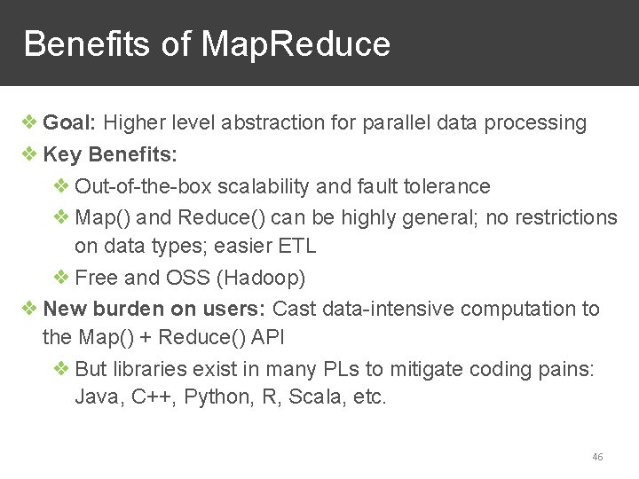 Benefits of Map. Reduce ❖ Goal: Higher level abstraction for parallel data processing ❖