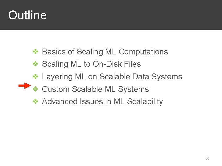 Outline ❖ Basics of Scaling ML Computations ❖ Scaling ML to On-Disk Files ❖