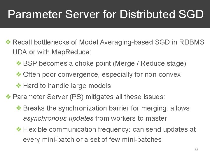 Parameter Server for Distributed SGD ❖ Recall bottlenecks of Model Averaging-based SGD in RDBMS