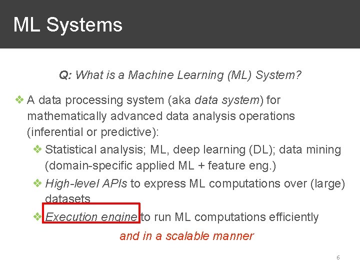 ML Systems Q: What is a Machine Learning (ML) System? ❖ A data processing