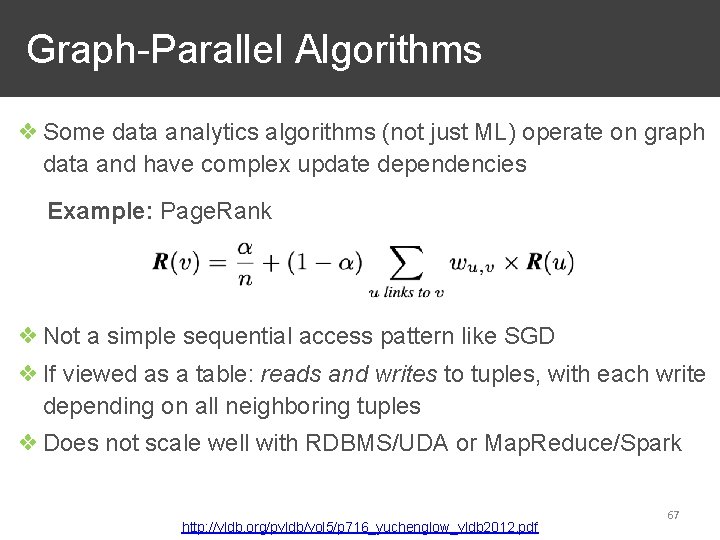 Graph-Parallel Algorithms ❖ Some data analytics algorithms (not just ML) operate on graph data