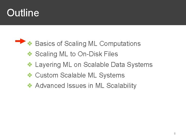 Outline ❖ Basics of Scaling ML Computations ❖ Scaling ML to On-Disk Files ❖