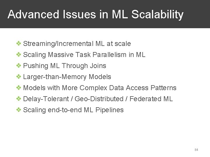 Advanced Issues in ML Scalability ❖ Streaming/Incremental ML at scale ❖ Scaling Massive Task