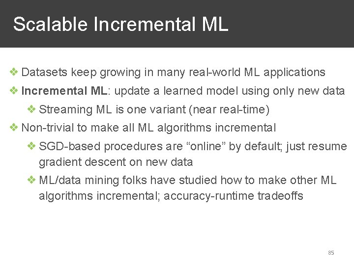 Scalable Incremental ML ❖ Datasets keep growing in many real-world ML applications ❖ Incremental