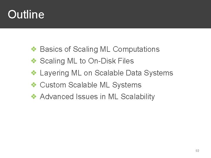 Outline ❖ Basics of Scaling ML Computations ❖ Scaling ML to On-Disk Files ❖