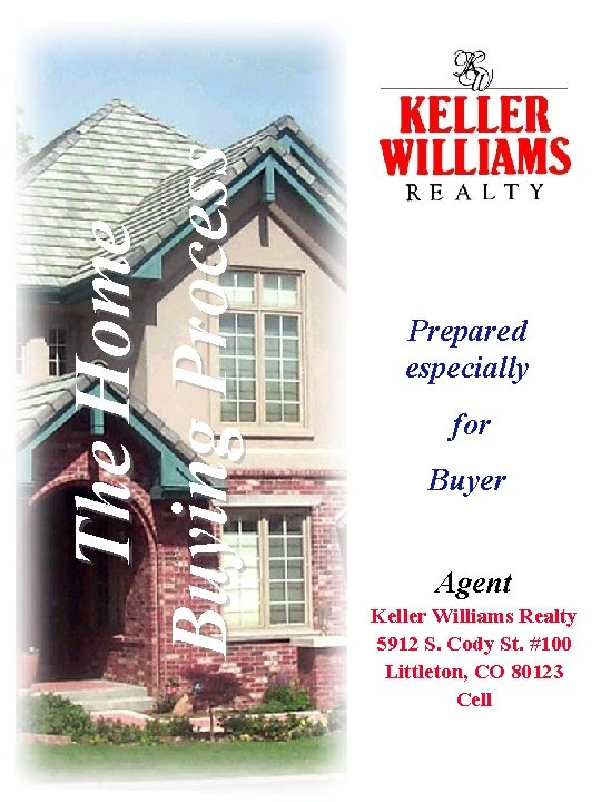 The Home Buying Process Prepared especially for Buyer Agent Keller Williams Realty 5912 S.