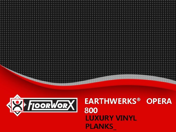 EARTHWERKS® OPERA 800 LUXURY VINYL PLANKS_ 