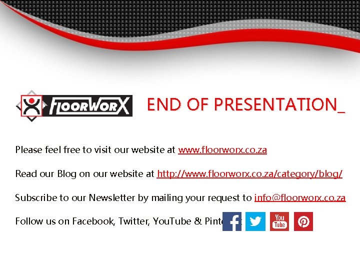 END OF PRESENTATION_ Please feel free to visit our website at www. floorworx. co.