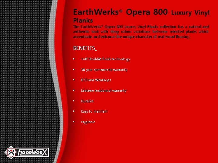 Earth. Werks® Opera 800 Planks Luxury Vinyl The Earth. Werks® Opera 800 Luxury Vinyl