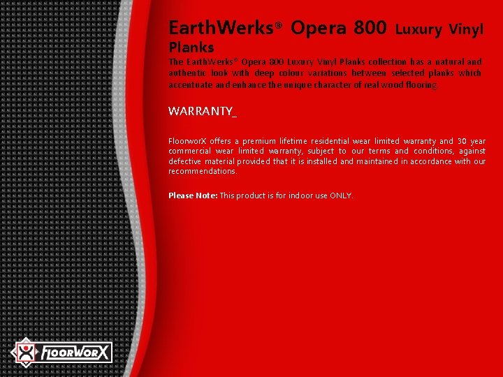 Earth. Werks® Opera 800 Planks Luxury Vinyl The Earth. Werks® Opera 800 Luxury Vinyl