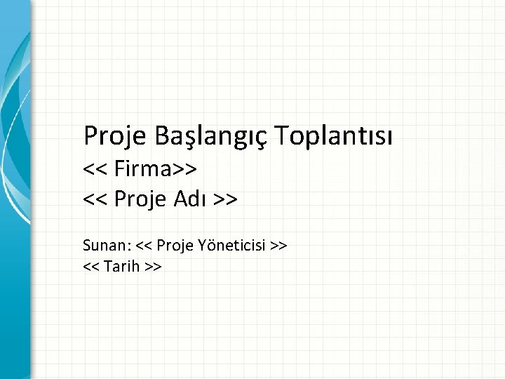 Proje Başlangıç Toplantısı << Firma>> << Proje Adı >> Sunan: << Proje Yöneticisi >>