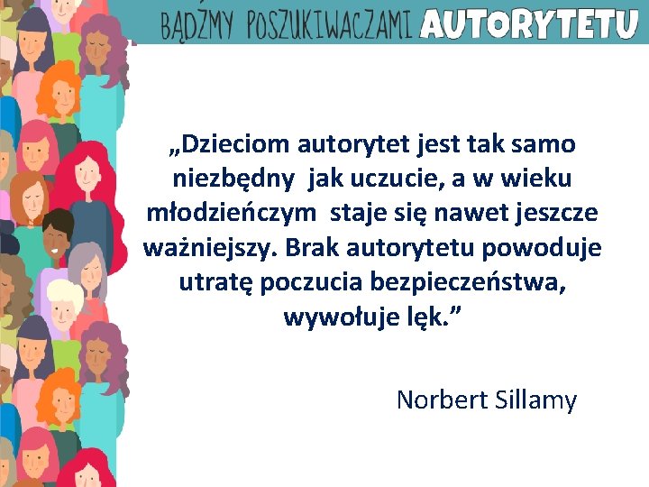 „Dzieciom autorytet jest tak samo niezbędny jak uczucie, a w wieku młodzieńczym staje się