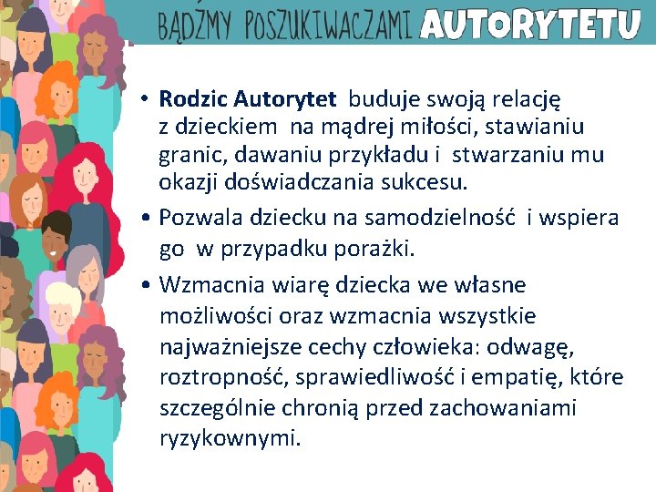  • Rodzic Autorytet buduje swoją relację z dzieckiem na mądrej miłości, stawianiu granic,