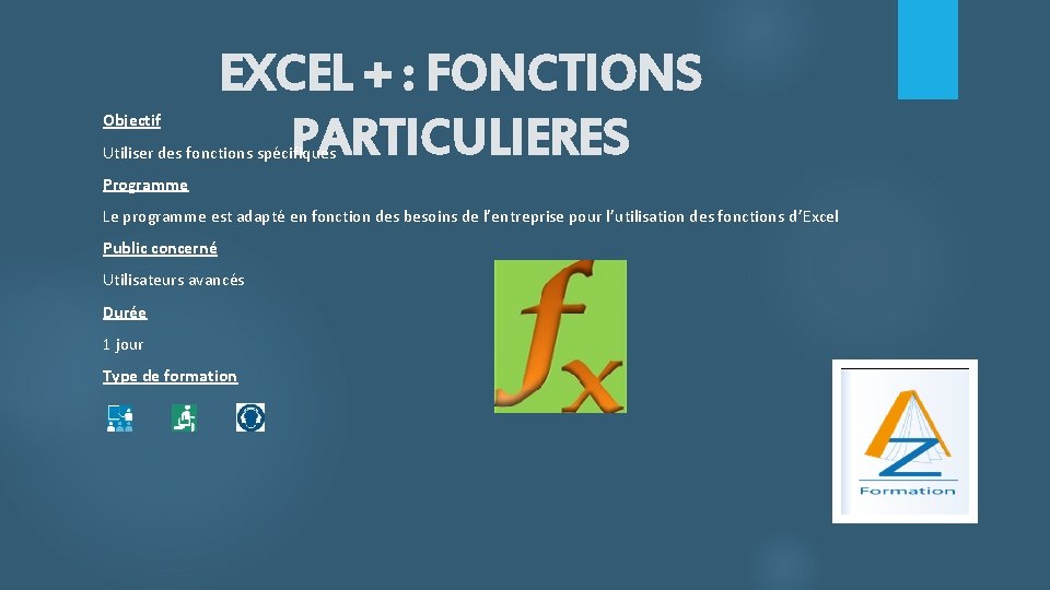 Objectif EXCEL + : FONCTIONS PARTICULIERES Utiliser des fonctions spécifiques Programme Le programme est