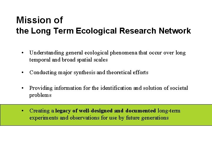 Mission of the Long Term Ecological Research Network • Understanding general ecological phenomena that