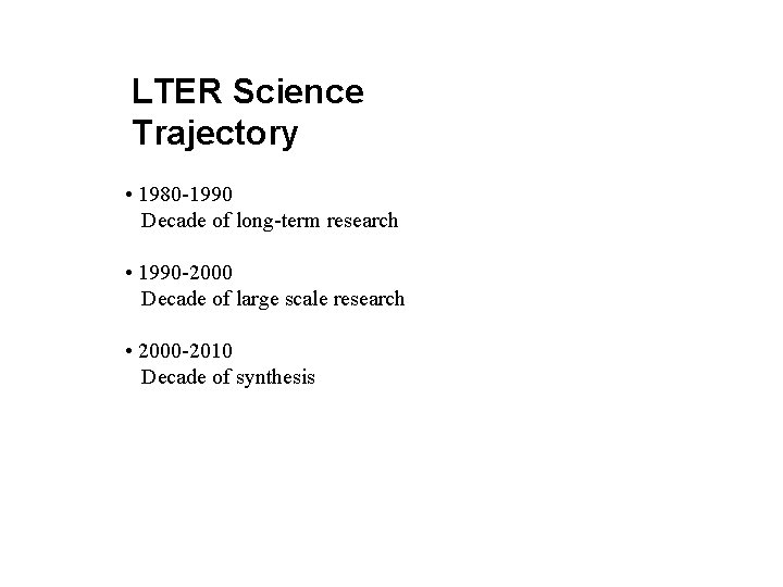 LTER Science Trajectory • 1980 -1990 Decade of long-term research • 1990 -2000 Decade