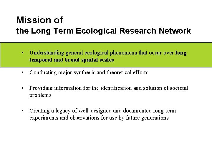 Mission of the Long Term Ecological Research Network • Understanding general ecological phenomena that