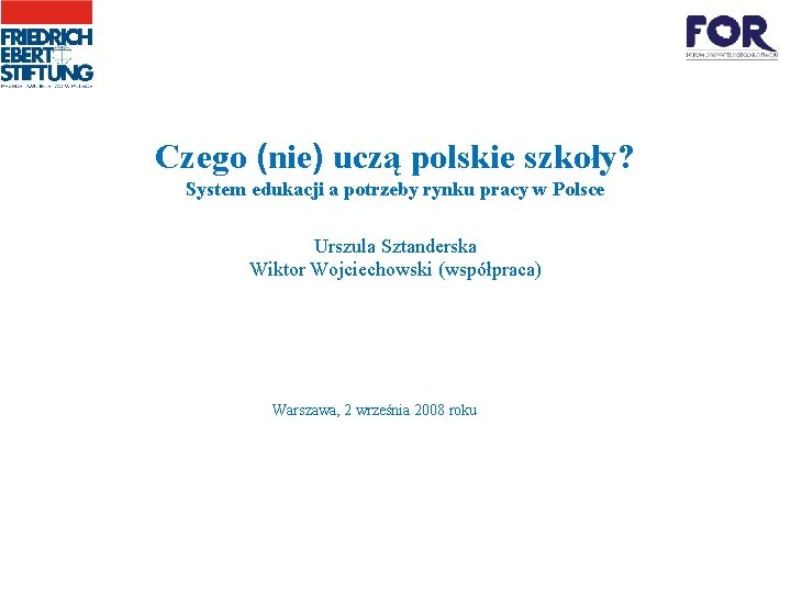 Czego (nie) uczą polskie szkoły? System edukacji a potrzeby rynku pracy w Polsce Urszula
