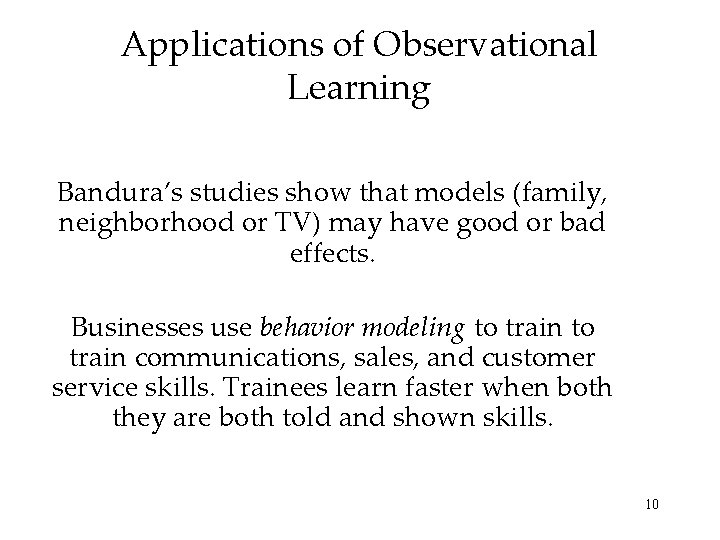 Applications of Observational Learning Bandura’s studies show that models (family, neighborhood or TV) may