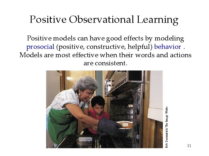 Positive Observational Learning Bob Daemmrich/ The Image Works Positive models can have good effects